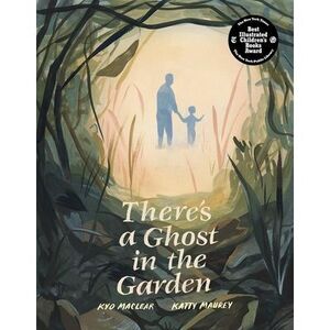 There's a Ghost in the Garden -- Kyo Maclear